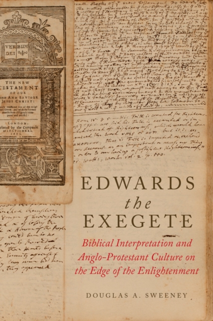 Edwards the Exegete : Biblical Interpretation and Anglo-Protestant Culture on the Edge of the Enlightenment, EPUB eBook