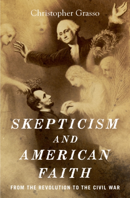 Skepticism and American Faith : from the Revolution to the Civil War, EPUB eBook