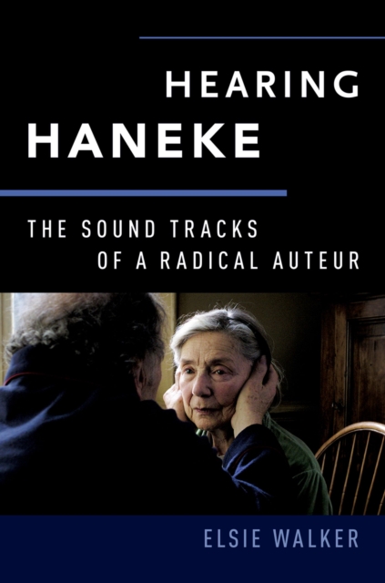 Hearing Haneke : The Sound Tracks of a Radical Auteur, PDF eBook