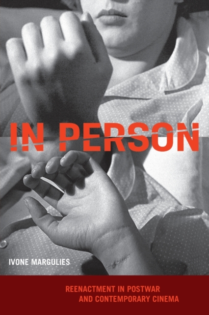In Person : Reenactment in Postwar and Contemporary Cinema, Paperback / softback Book
