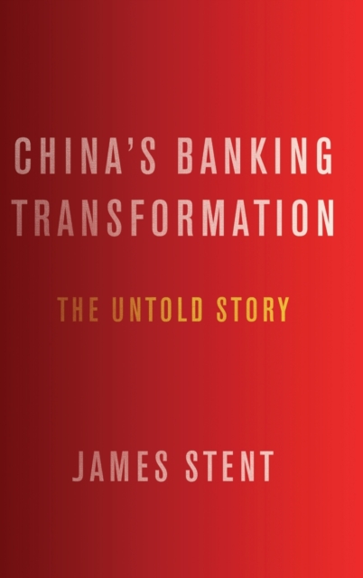 China's Banking Transformation : The Untold Story, Hardback Book