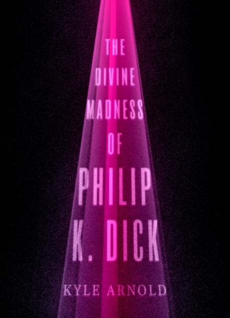 The Divine Madness of Philip K. Dick, PDF eBook