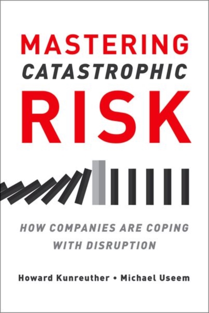 Mastering Catastrophic Risk : How Companies Are Coping with Disruption, Hardback Book