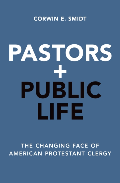 Pastors and Public Life : The Changing Face of American Protestant Clergy, EPUB eBook