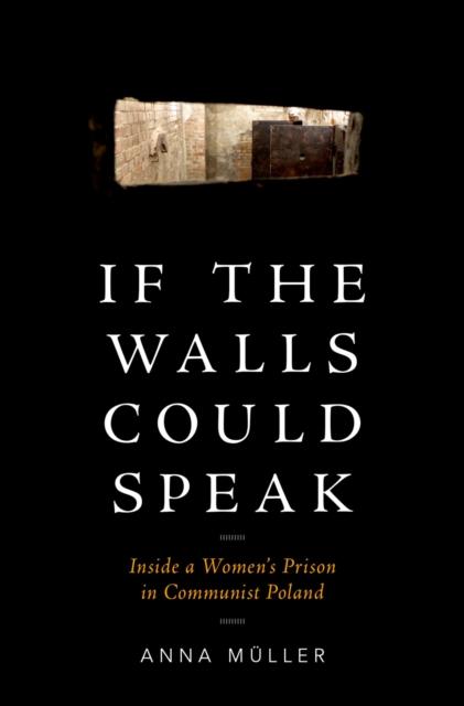 If the Walls Could Speak : Inside a Women's Prison in Communist Poland, EPUB eBook
