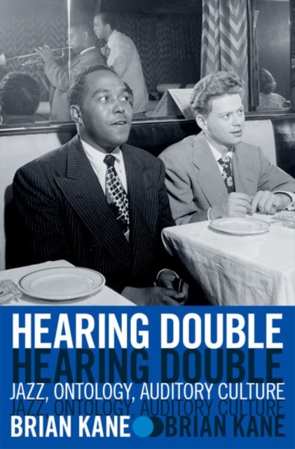 Hearing Double : Jazz, Ontology, Auditory Culture, Hardback Book