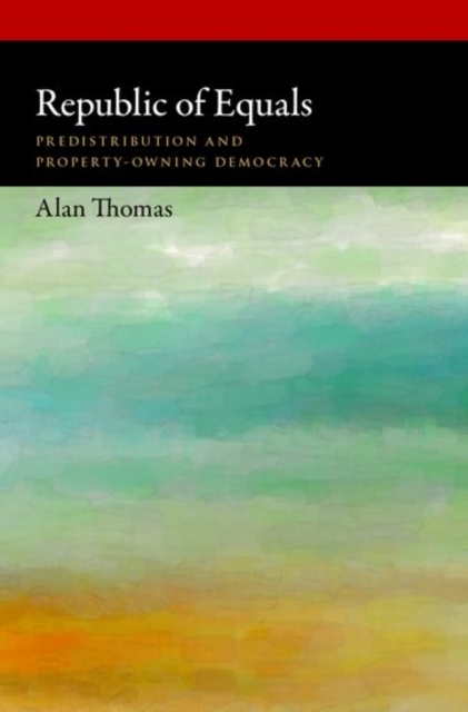 Republic of Equals : Predistribution and Property-Owning Democracy, Hardback Book