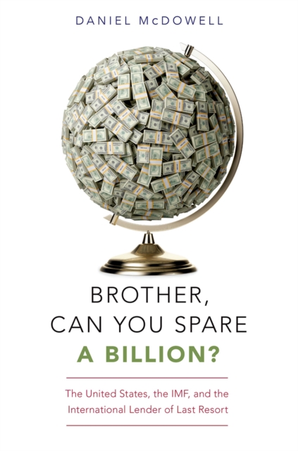 Brother, Can You Spare a Billion? : The United States, the IMF, and the International Lender of Last Resort, PDF eBook
