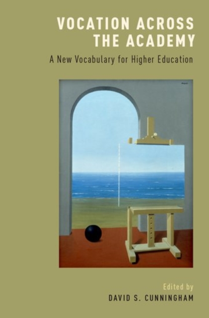 Vocation across the Academy : A New Vocabulary for Higher Education, Hardback Book