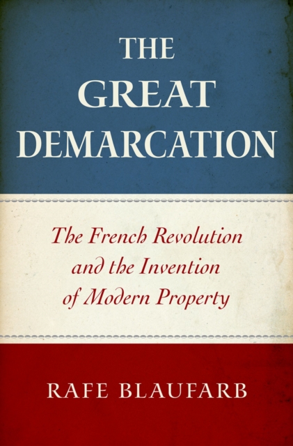 The Great Demarcation : The French Revolution and the Invention of Modern Property, EPUB eBook