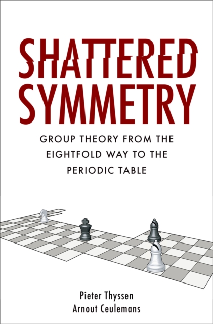 Shattered Symmetry : Group Theory From the Eightfold Way to the Periodic Table, PDF eBook