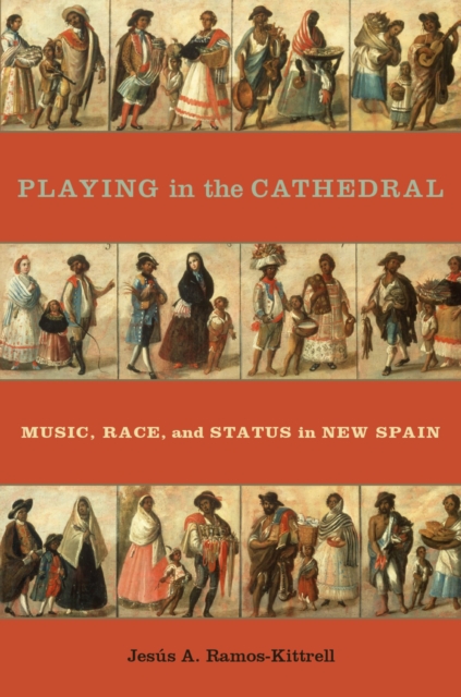 Playing in the Cathedral : Music, Race, and Status in New Spain, EPUB eBook