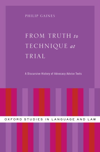 From Truth to Technique at Trial : A Discursive History of Advocacy Advice Texts, EPUB eBook