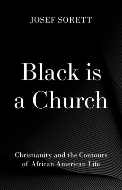 Black is a Church : Christianity and the Contours of African American Life, Hardback Book
