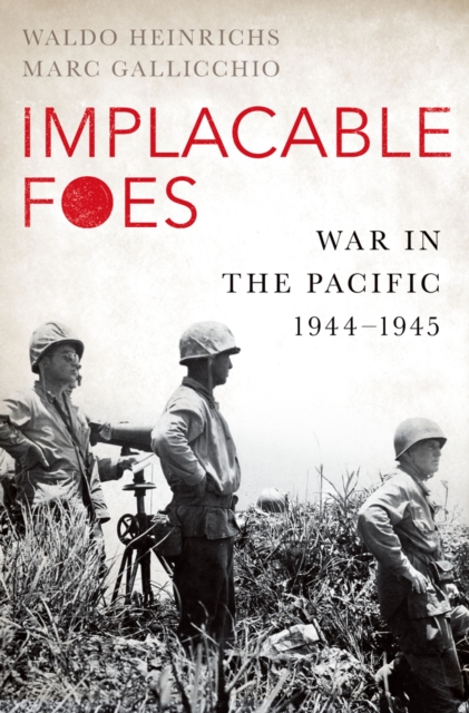Implacable Foes : War in the Pacific, 1944-1945, EPUB eBook