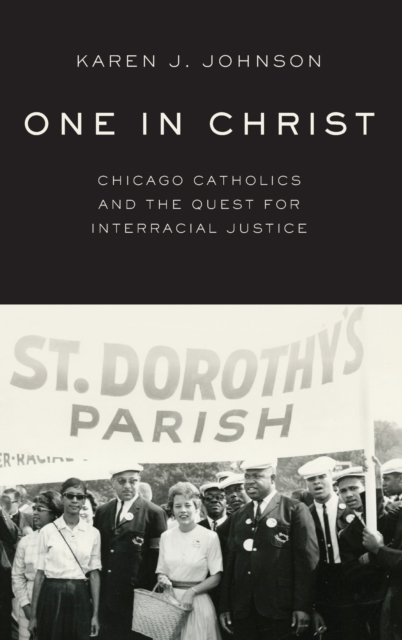 One in Christ : Chicago Catholics and the Quest for Interracial Justice, Hardback Book