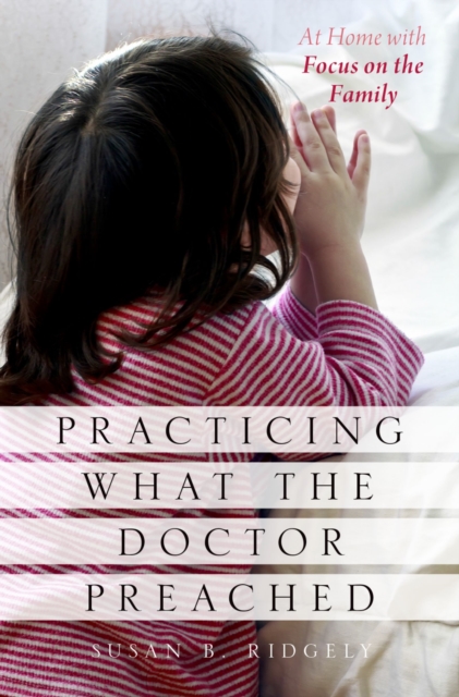 Practicing What the Doctor Preached : At Home with Focus on the Family, PDF eBook