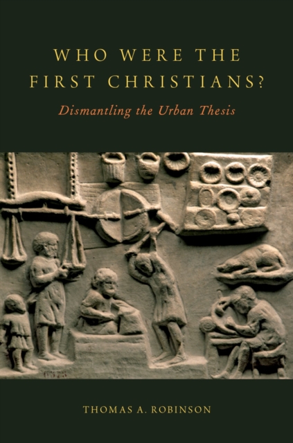 Who Were the First Christians? : Dismantling the Urban Thesis, PDF eBook