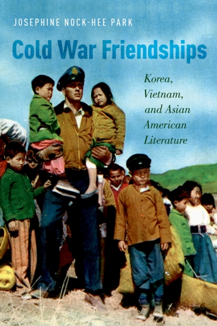 Cold War Friendships : Korea, Vietnam, and Asian American Literature, EPUB eBook