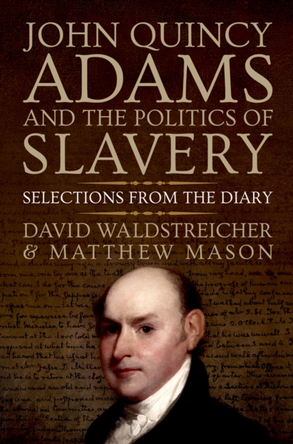 John Quincy Adams and the Politics of Slavery : Selections from the Diary, EPUB eBook