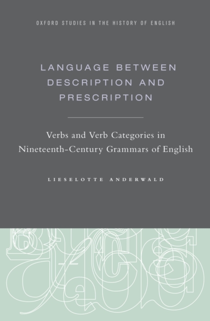 Language Between Description and Prescription : Verbs and Verb Categories in Nineteenth-Century Grammars of English, EPUB eBook