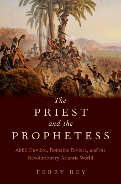 The Priest and the Prophetess : Abbe Ouviere, Romaine Riviere, and the Revolutionary Atlantic World, PDF eBook