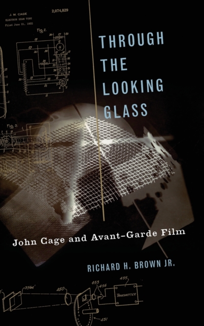 Through The Looking Glass : John Cage and Avant-Garde Film, Hardback Book
