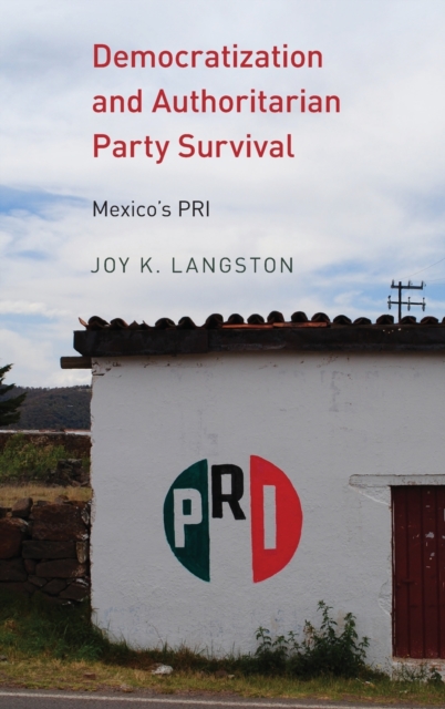 Democratization and Authoritarian Party Survival : Mexico's PRI, Hardback Book