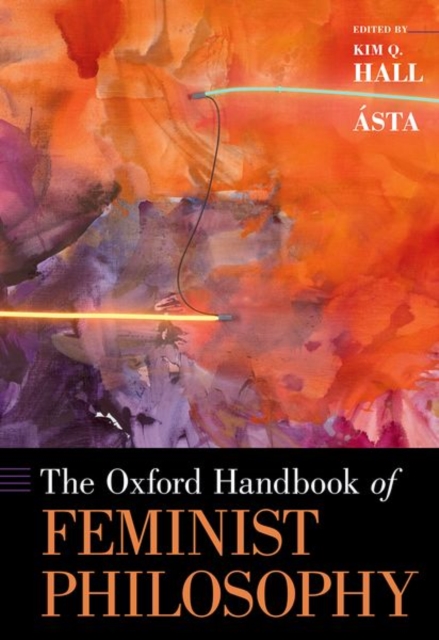 The Oxford Handbook of Feminist Philosophy, Hardback Book