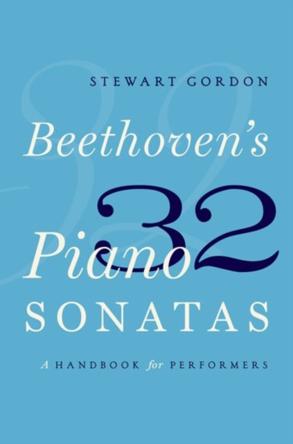 Beethoven's 32 Piano Sonatas : A Handbook for Performers, Paperback / softback Book