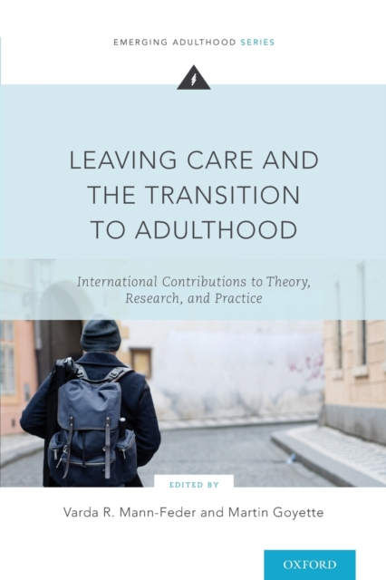 Leaving Care and the Transition to Adulthood : International Contributions to Theory, Research, and Practice, Paperback / softback Book