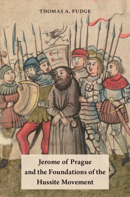 Jerome of Prague and the Foundations of the Hussite Movement, EPUB eBook