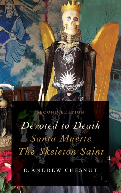 Devoted to Death : Santa Muerte, the Skeleton Saint, Hardback Book