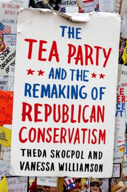 The Tea Party and the Remaking of Republican Conservatism,  Book