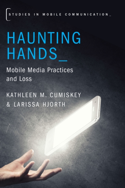 Haunting Hands : Mobile Media Practices and Loss, PDF eBook