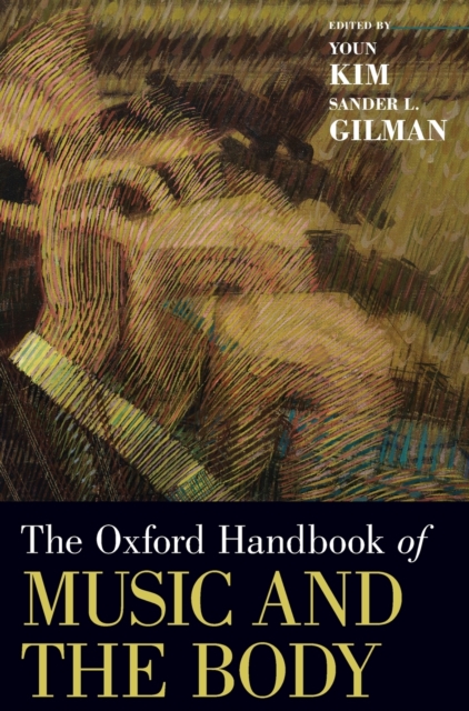 The Oxford Handbook of Music and the Body, Hardback Book
