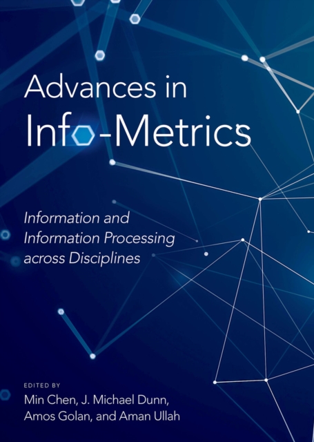 Advances in Info-Metrics : Information and Information Processing across Disciplines, PDF eBook