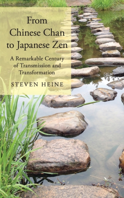 From Chinese Chan to Japanese Zen : A Remarkable Century of Transmission and Transformation, Hardback Book
