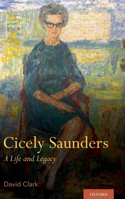 Cicely Saunders : A Life and Legacy, Hardback Book