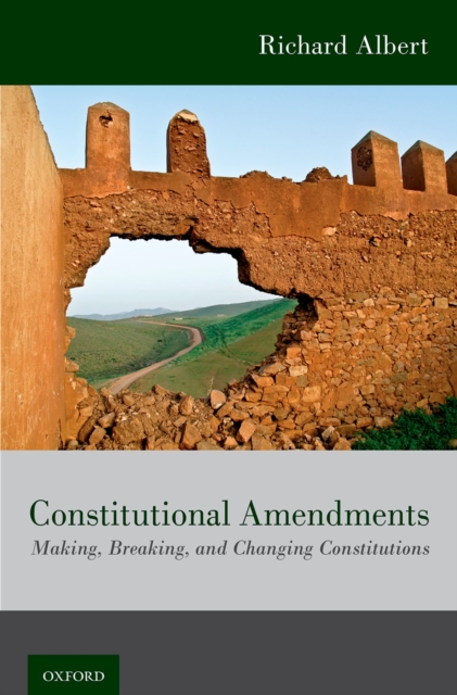 Constitutional Amendments : Making, Breaking, and Changing Constitutions, PDF eBook