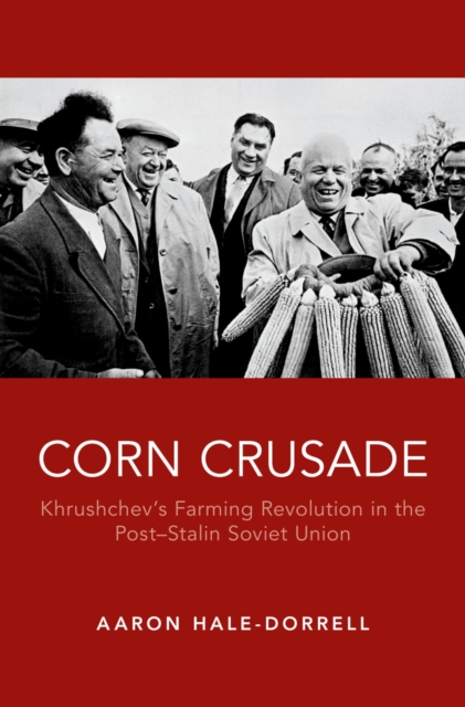 Corn Crusade : Khrushchev's Farming Revolution in the Post-Stalin Soviet Union, PDF eBook