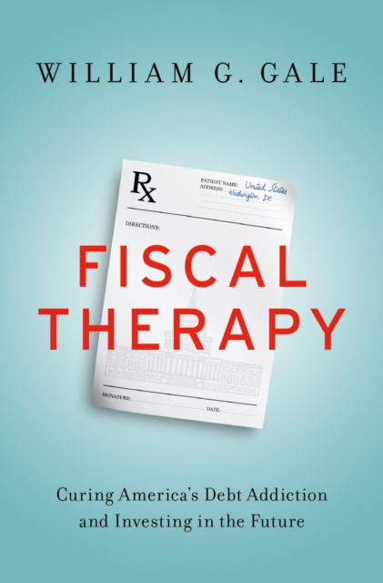 Fiscal Therapy : Curing America's Debt Addiction and Investing in the Future, PDF eBook