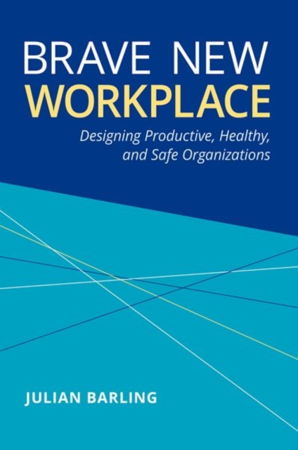 Brave New Workplace : Designing Productive, Healthy, and Safe Organizations, Hardback Book