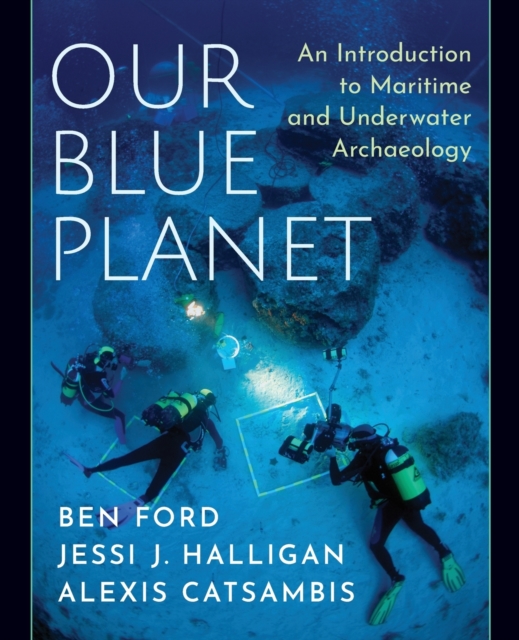 Our Blue Planet: An Introduction to Maritime and Underwater Archaeology, Paperback / softback Book