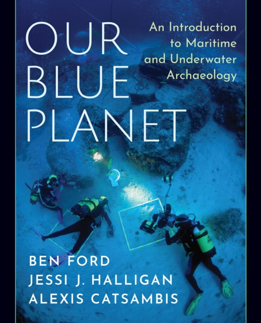 Our Blue Planet: An Introduction to Maritime and Underwater Archaeology, EPUB eBook