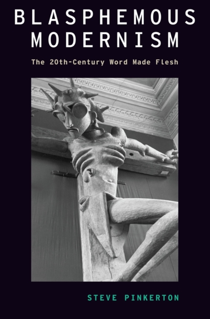 Blasphemous Modernism : The 20th-Century Word Made Flesh, EPUB eBook