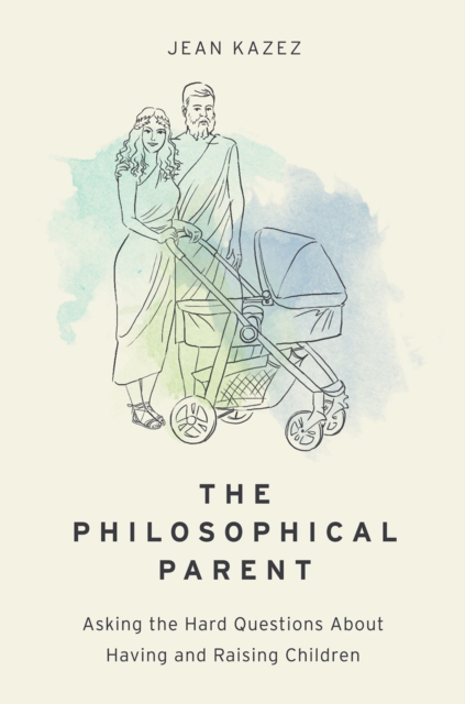 The Philosophical Parent : Asking the Hard Questions About Having and Raising Children, EPUB eBook