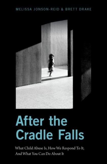 After the Cradle Falls : What Child Abuse Is, How We Respond To It, And What You Can Do About it, Hardback Book