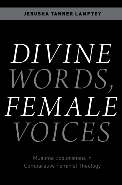 Divine Words, Female Voices : Muslima Explorations in Comparative Feminist Theology, PDF eBook