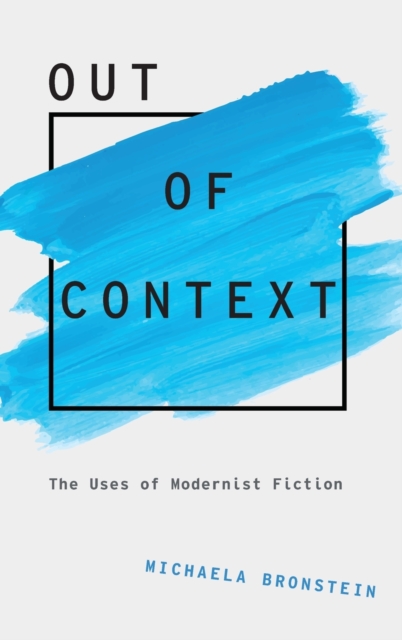 Out of Context : The Uses of Modernist Fiction, Hardback Book